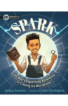 Spark: Jim West's Electrifying Adventures in Creating the Microphone