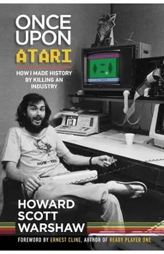 Once Upon Atari: How I made history by killing an industry
