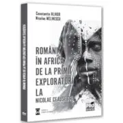 Romani in Africa. De la primii exploratori la Nicolae Ceausescu