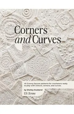 Corners and Curves US Terms Edition: 45 Granny Square patterns for crocheters ready to play with colours, corners, and curves.