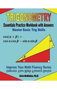 Trigonometry Essentials Practice Workbook with Answers: Master Basic Trig Skills: Improve Your Math Fluency Series