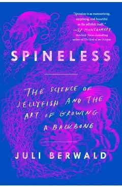Spineless: The Science of Jellyfish and the Art of Growing a Backbone