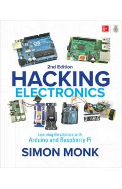 Hacking Electronics: Learning Electronics with Arduino and Raspberry Pi, Second Edition