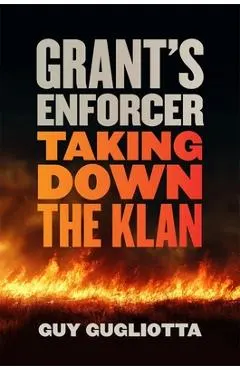 Grant's Enforcer: Taking Down the Klan