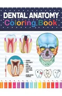Dental Anatomy Coloring Book: Learn the Basics of Dental Anatomy. Dental Anatomy Coloring Book for Cute Children's, Kids, Boys, Girls, Dental Assist
