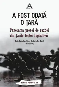 A fost odată o ţară. Panorama prozei de război din ţările fostei Iugoslavii - Paperback brosat - Dinko Kreho, Postnikov Boris, Srđan Gagic