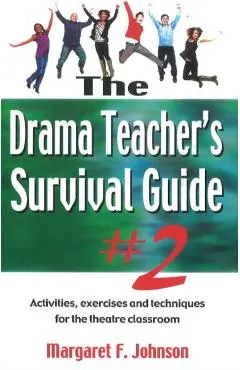 Drama Teacher's Survival Guide #2: Activities, Exercises, and Techniques for the Theatre Classroom