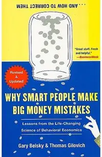 Why Smart People Make Big Money Mistakes... and How to Correct Them: Lessons from the Life-Changing Science of Behavioral Economics