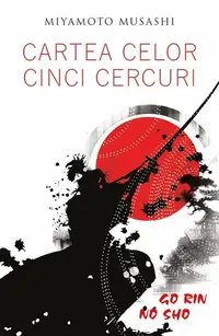 Cartea celor cinci cercuri - Go Rin no Sho - Paperback brosat - Miyamoto Musashi