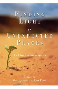 Finding Light in Unexpected Places: An Anthology of Surprises