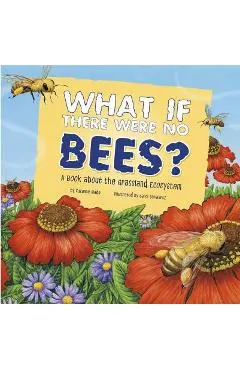 What If There Were No Bees?: A Book about the Grassland Ecosystem