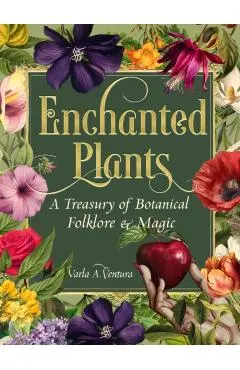 Enchanted Plants: A Treasury of Botanical Folklore and Magic