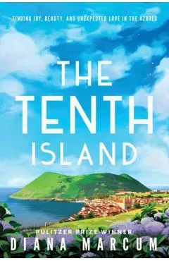 The Tenth Island: Finding Joy, Beauty, and Unexpected Love in the Azores