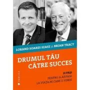 Drumul tau catre succes. 12 pasi pentru a ajunge la viata pe care o visezi