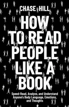 How to Read People Like a Book: Speed-Read, Analyze, and Understand Anyone's Body Language, Emotions, and Thoughts