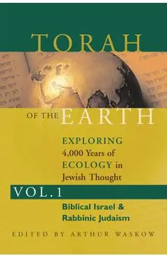 Torah of the Earth Vol 1: Exploring 4,000 Years of Ecology in Jewish Thought: Zionism & Eco-Judaism