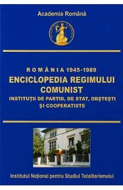 eBook Romania: 1945-1989. Enciclopedia regimului comunist: Institutii de partid, de stat, obstesti si cooperatiste