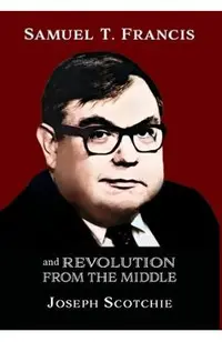 Samuel T. Francis and Revolution from the Middle