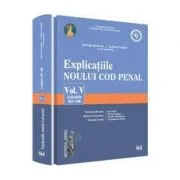 Explicatiile noului Cod penal - Volumul 5. Art. 367-446