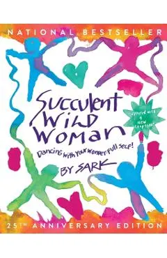 Succulent Wild Woman (25th Anniversary Edition): Dancing with Your Wonder-Full Self