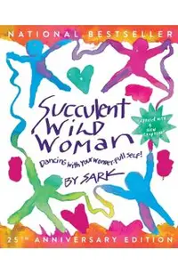 Succulent Wild Woman (25th Anniversary Edition): Dancing with Your Wonder-Full Self