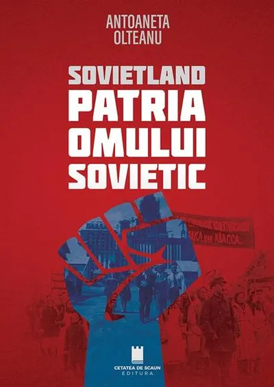 Sovietland. Patria Omului Sovietic (Vol. 3) - Paperback brosat - Antoaneta Olteanu