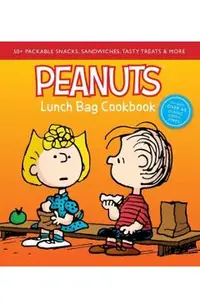 Peanuts Lunch Bag Cookbook: 50+ Packable Snacks, Sandwiches, Tasty Treats & More
