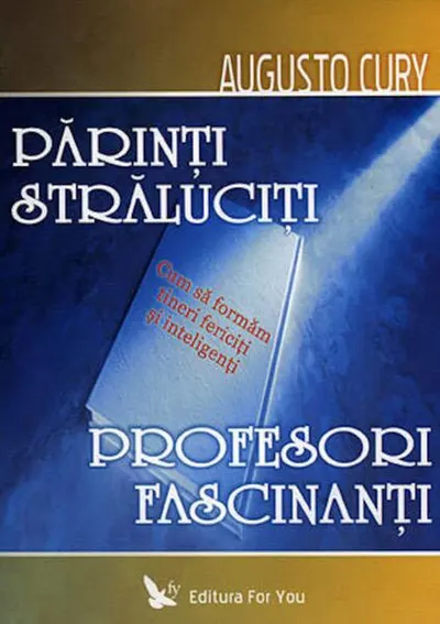 Părinţi străluciţi, profesori fascinanţi. Cum să formăm tineri fericiţi şi inteligenţi - Paperback - Dr. Augusto Cury