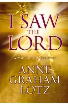 I Saw the Lord: A Wake-Up Call for Your Heart