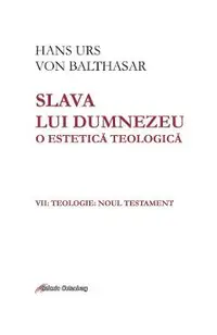 eBook Slava lui Dumnezeu. O estetica teologica Vol.7: Teologia. Noul Testament