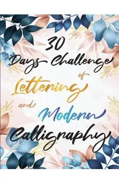 30 Days Challenge of Lettering and Modern Calligraphy: Learn hand lettering and brush lettering in 30 days - Caligraphy books for beginners