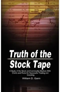Truth of the Stock Tape: A Study of the Stock and Commodity Markets With Charts and Rules for Successful Trading and Investing