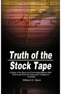 Truth of the Stock Tape: A Study of the Stock and Commodity Markets With Charts and Rules for Successful Trading and Investing