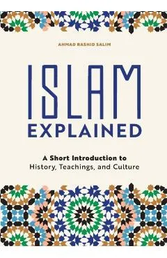 Islam Explained: A Short Introduction to History, Teachings, and Culture