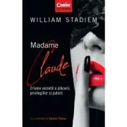 Madame Claude. O lume secreta a placerii, privilegiilor si puterii