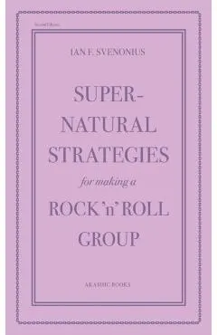 Supernatural Strategies for Making a Rock 'n' Roll Group: Second Edition