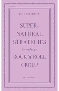 Supernatural Strategies for Making a Rock 'n' Roll Group: Second Edition
