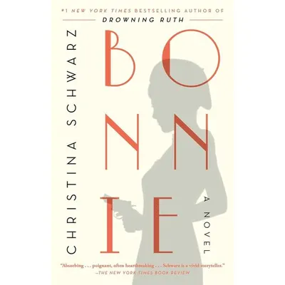 Bonnie: A Novel, Christina Schwarz