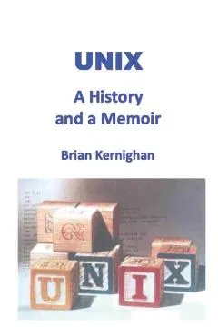Unix: A History and a Memoir