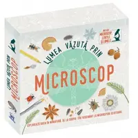 Lumea vazuta prin microscop. Exploreaza viata in miniatura - De la corpul tau fascinant la microcipuri uluitoare (include microscop, lentile si lamele)