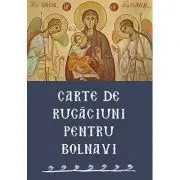 Carte de rugaciuni pentru bolnavi