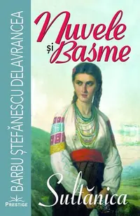 Nuvele și basme. Sultănica - Paperback brosat - Barbu Ștefănescu Delavrancea