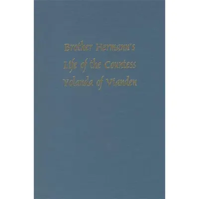 Brother Hermann's Life of the Countess Yolanda of Vianden