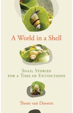 A World in a Shell: Snail Stories for a Time of Extinctions
