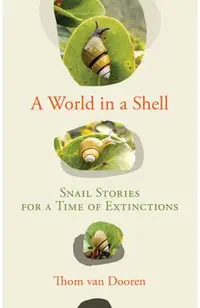 A World in a Shell: Snail Stories for a Time of Extinctions
