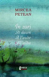 În zori. At dawn. A l'aube. All alba - Paperback brosat - Mircea Petean