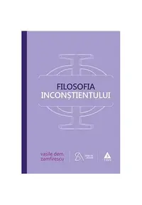 Filosofia inconștientului. ediția a-IV-a - Paperback - Vasile Dem. Zamfirescu