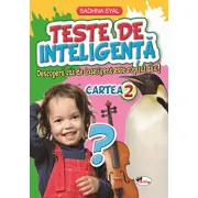 Teste de inteligenta. Descopera cat de inteligent este copilul tau! Cartea 2