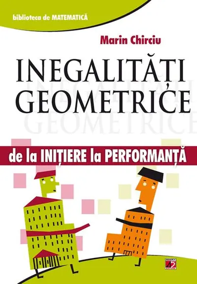 Inegalități geometrice. De la inițiere la performanță - Paperback brosat - Marin Chirciu