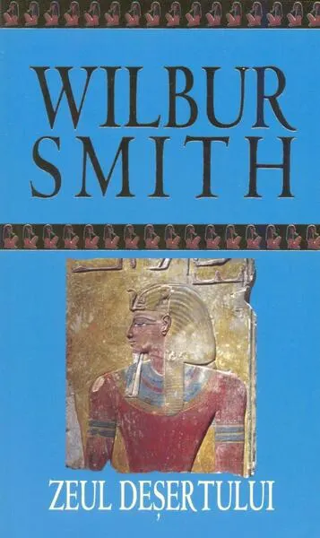 Zeul deșertului. Seria Egiptul antic (Vol. 5) - Paperback brosat - Wilbur Smith